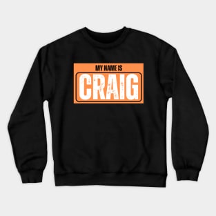 My Name is Craig (Orange Name Tag) Crewneck Sweatshirt